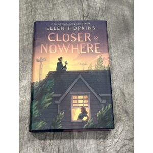 Closer to Nowhere Ellen Hopkins Hardcover First Edition 2020 Novel in Verse